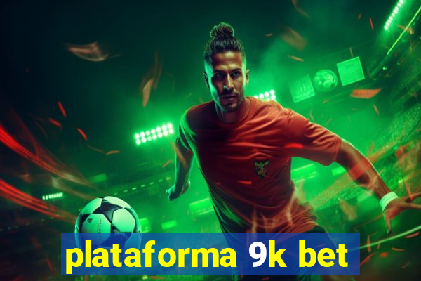 plataforma 9k bet