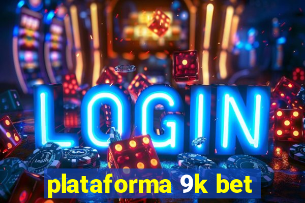 plataforma 9k bet