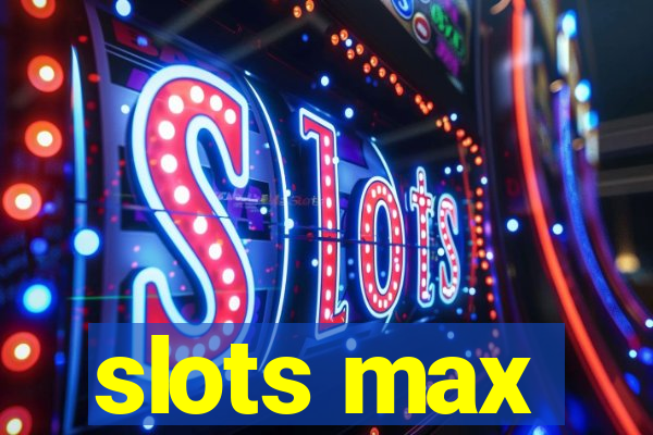 slots max