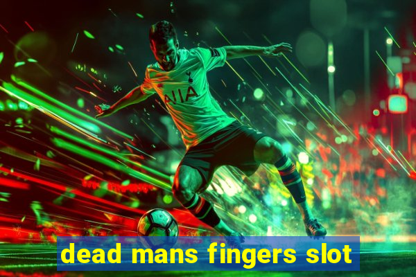 dead mans fingers slot