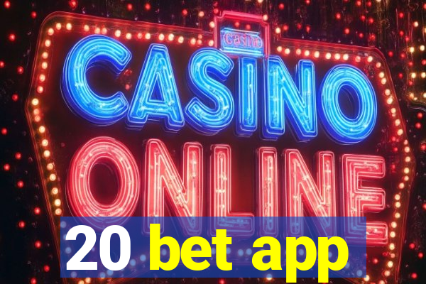 20 bet app