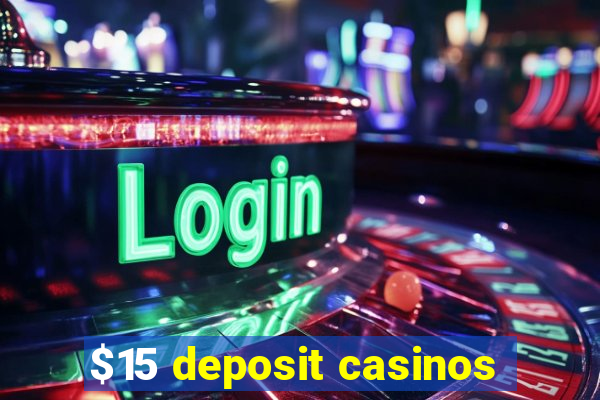 $15 deposit casinos