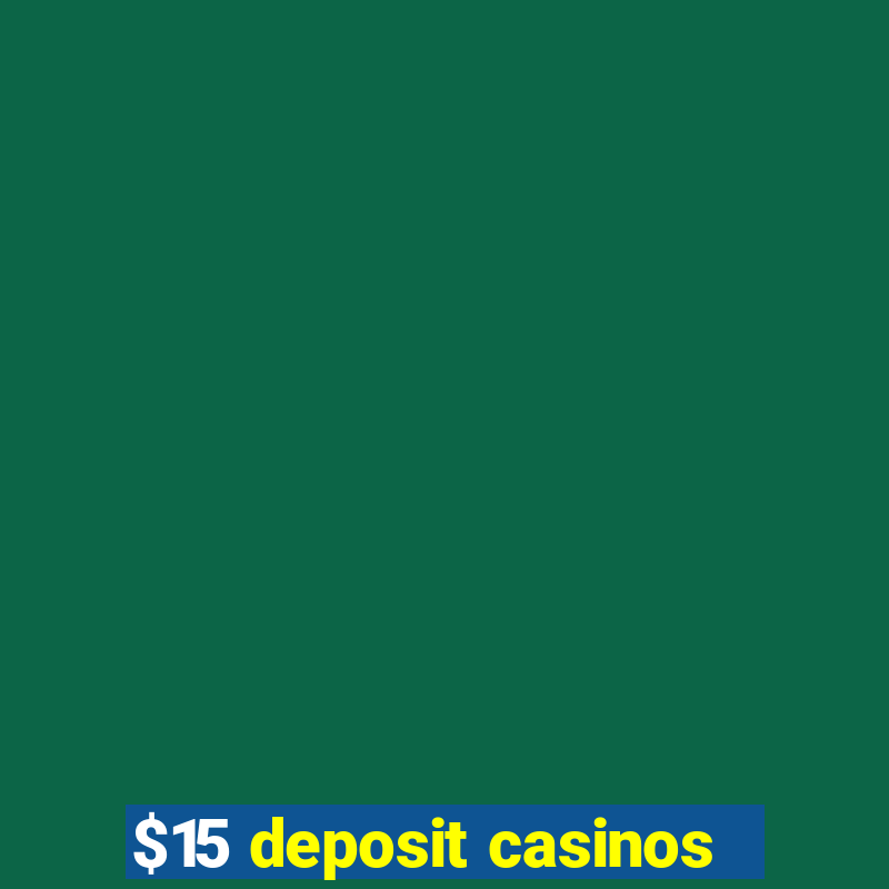 $15 deposit casinos