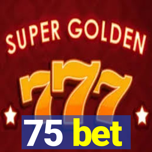 75 bet