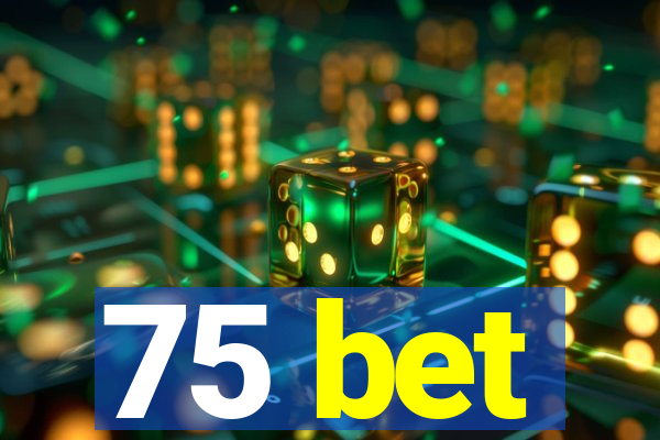 75 bet