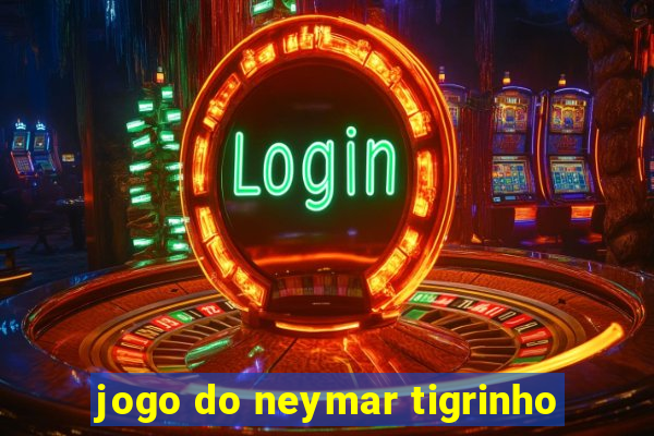 jogo do neymar tigrinho