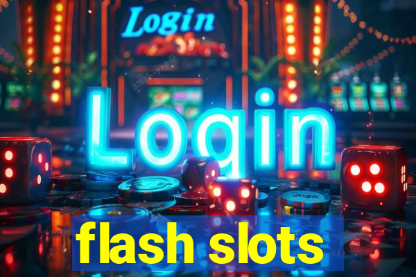 flash slots