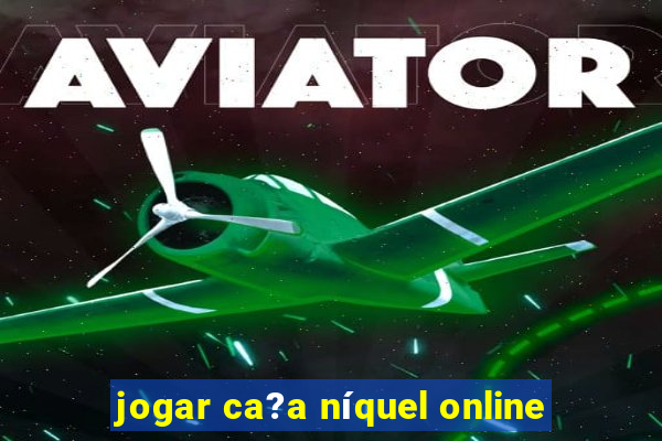 jogar ca?a níquel online