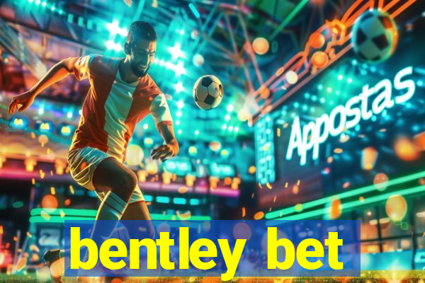 bentley bet