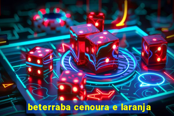 beterraba cenoura e laranja