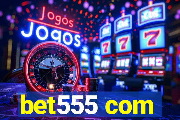 bet555 com