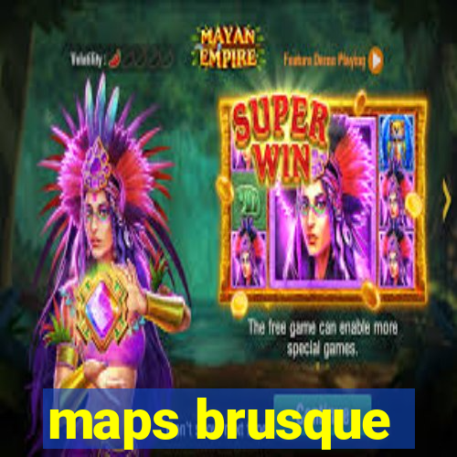 maps brusque