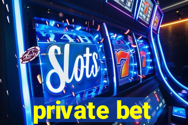 private bet