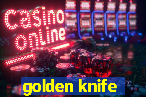 golden knife