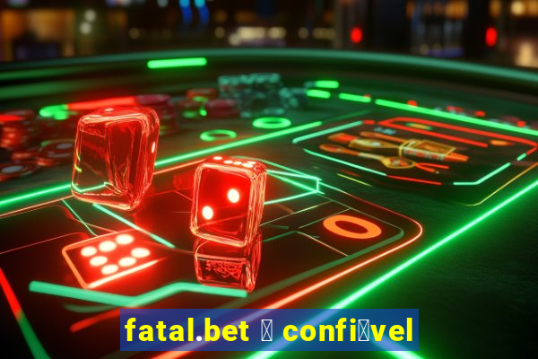 fatal.bet 茅 confi谩vel