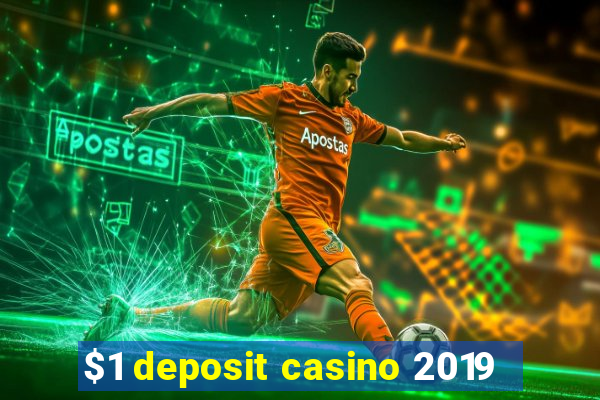 $1 deposit casino 2019