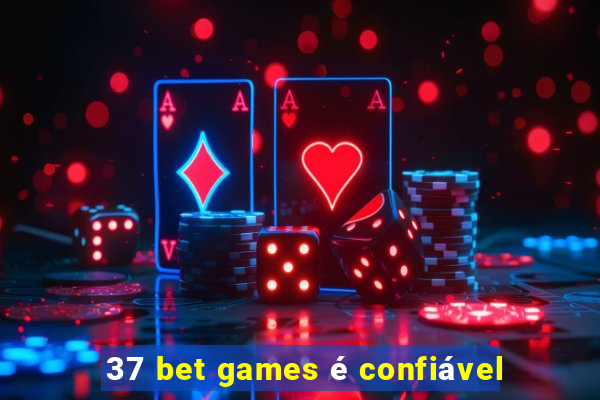 37 bet games é confiável