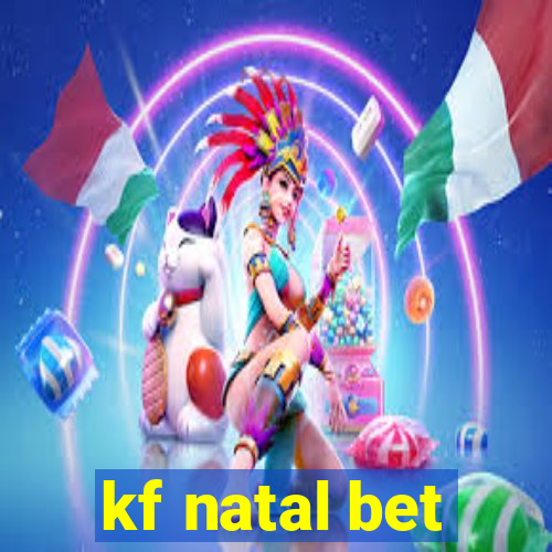 kf natal bet