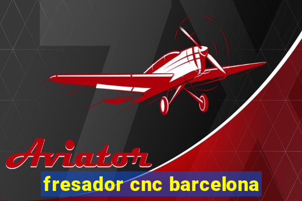 fresador cnc barcelona