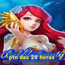 ptn das 20 horas