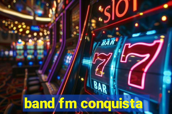 band fm conquista