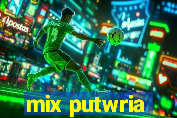 mix putwria