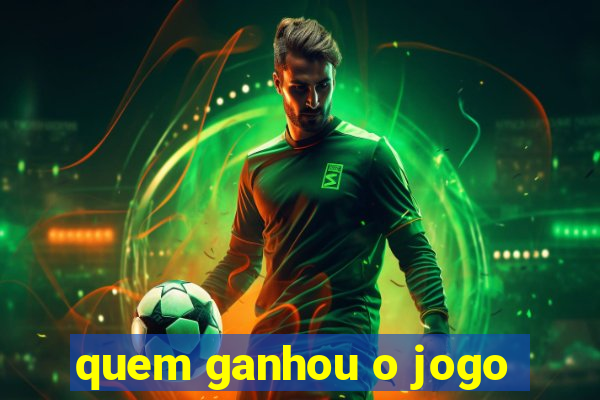 quem ganhou o jogo