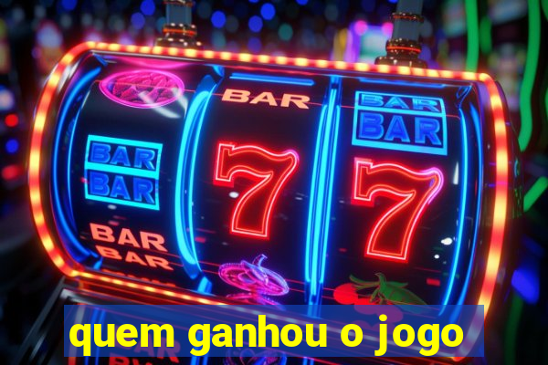 quem ganhou o jogo