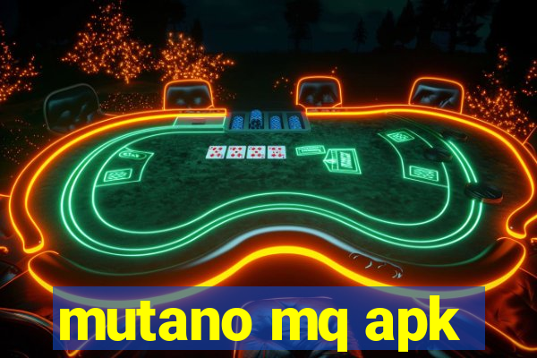 mutano mq apk