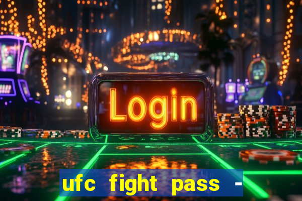 ufc fight pass - tv ao vivo