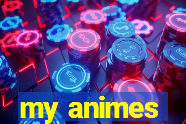 my animes