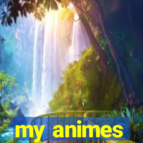 my animes