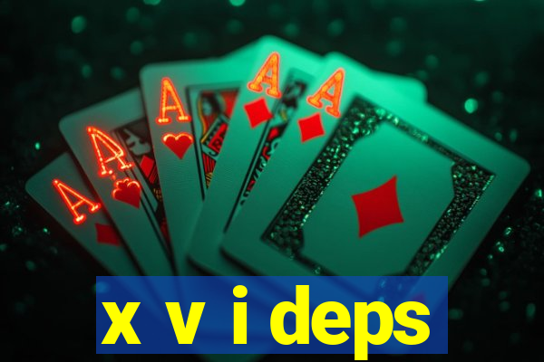 x v i deps