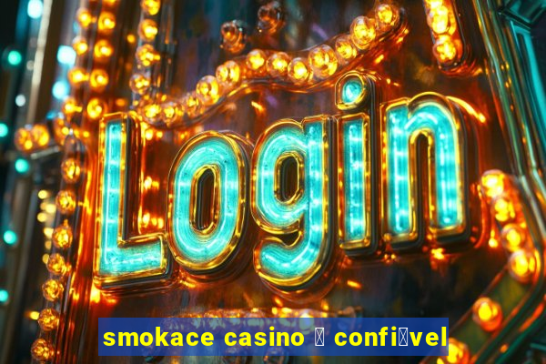 smokace casino 茅 confi谩vel