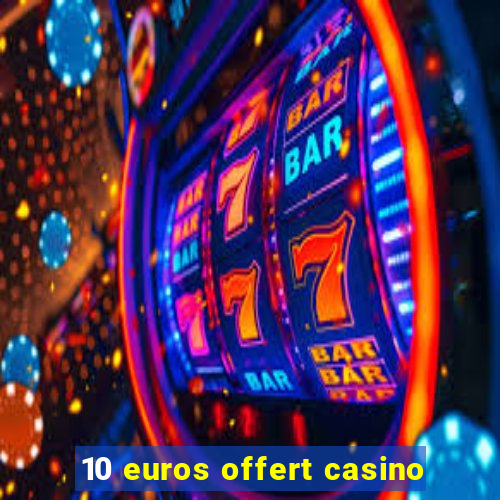 10 euros offert casino