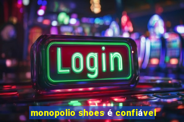 monopolio shoes é confiável