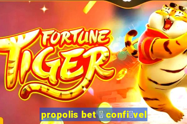 propolis bet 茅 confi谩vel