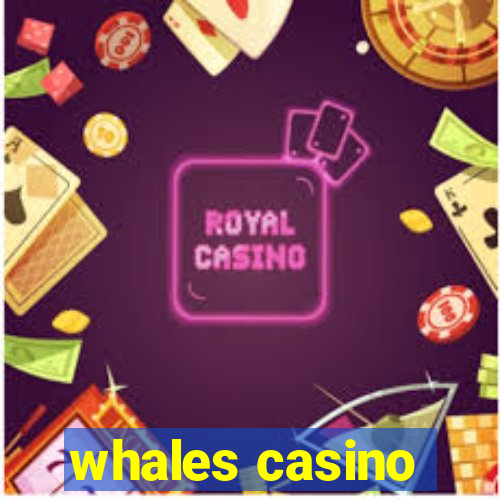 whales casino