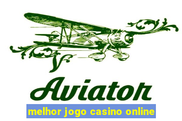 melhor jogo casino online