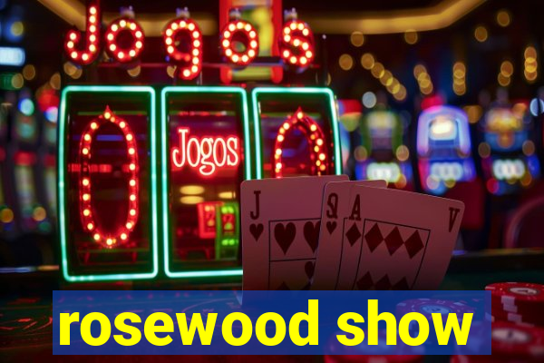 rosewood show