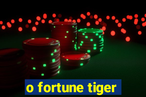 o fortune tiger