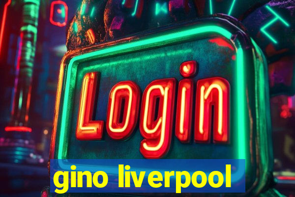 gino liverpool