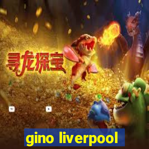 gino liverpool