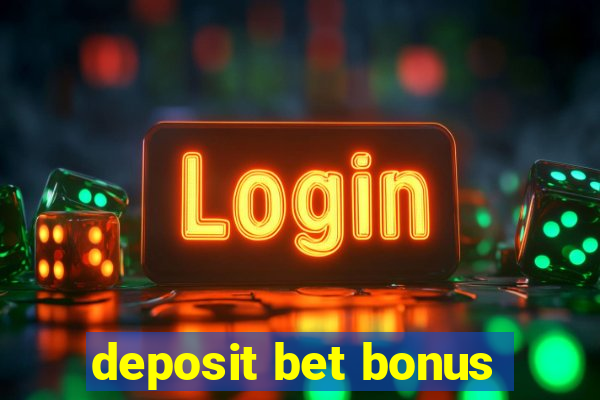 deposit bet bonus