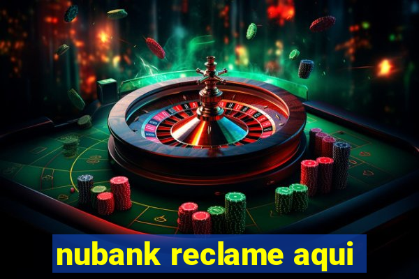 nubank reclame aqui