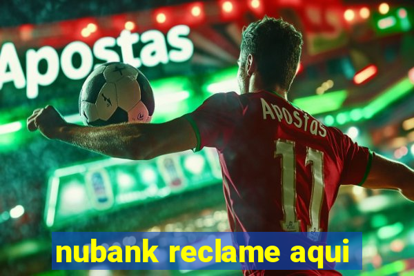 nubank reclame aqui