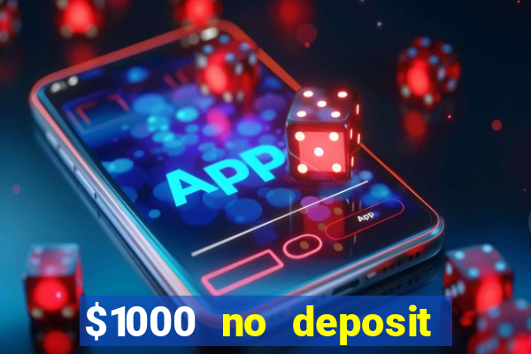 $1000 no deposit bonus casino