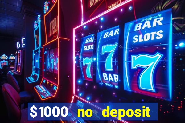 $1000 no deposit bonus casino