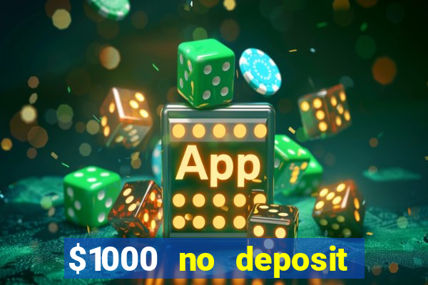 $1000 no deposit bonus casino