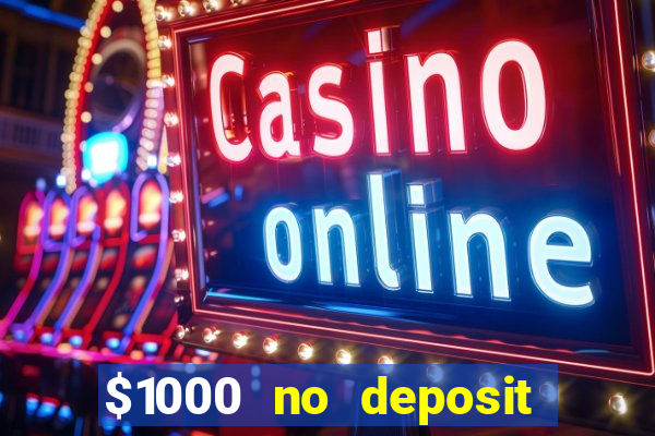 $1000 no deposit bonus casino